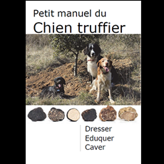 Petit manuel du chien truffier: dresser, éduquer et caver
