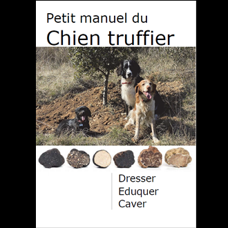 Petit manuel du chien truffier: dresser, éduquer et caver